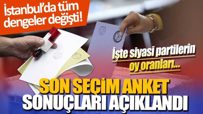 İstanbul’da tüm dengeleri değiştirecek anket sonuçları açıklandı: İşte siyasi partilerin oy oranları...