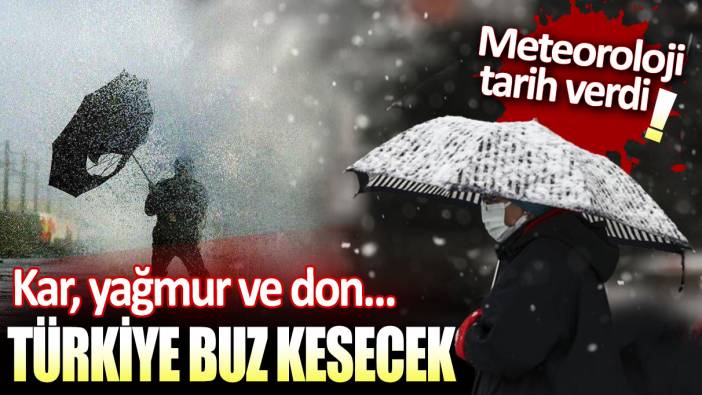 Türkiye buz kesecek! Meteoroloji tarih verdi: Kar, sağanak ve don... Hepsi birden geliyor
