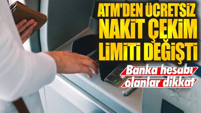 ATM'den ücretsiz nakit çekim limiti değişti! Banka hesabı olanlar dikkat