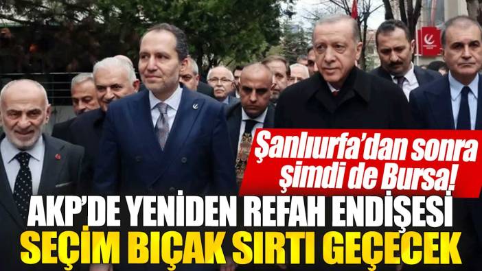 Şanlıurfa’dan sonra şimdi de Bursa! AKP’de Yeniden Refah endişesi: Seçim bıçak sırtı geçecek