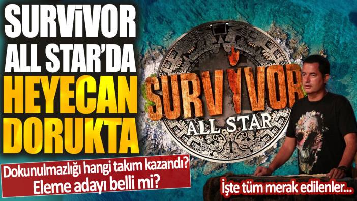 Survivor All Star'da heyecan dorukta: Dokunulmazlığı hangi takım kazandı? Eleme adayı belli mi? İşte tüm merak edilenler...