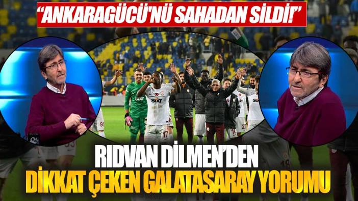 Rıdvan Dilmen’den dikkat çeken Galatasaray yorumu: Ankaragücü'nü sahadan sildi