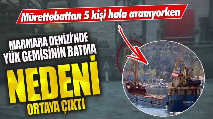 Marmara Denizi’ndeki yük gemisinin batma nedeni ortaya çıktı!