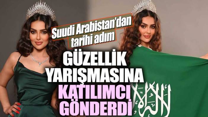 Suudi Arabistan'dan tarihi adım! Güzellik yarışmasına katılımcı gönderdi