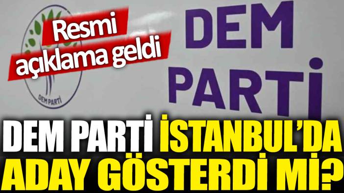 Son dakika... DEM Parti, İstanbul'da aday gösteremedi