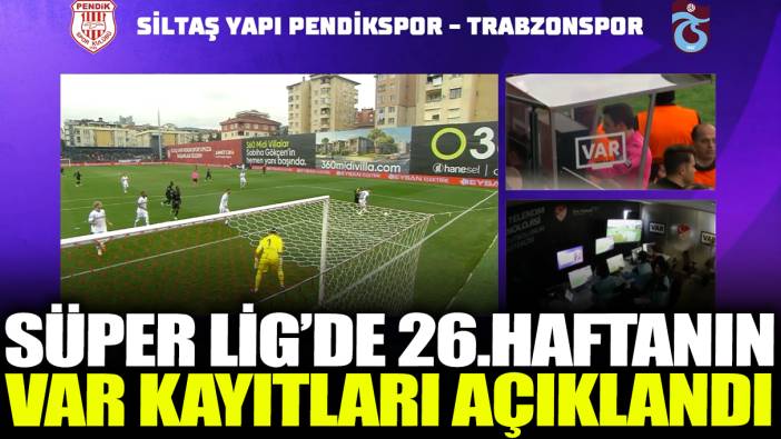 Süper Lig'de 26. haftanın VAR kayıtları açıklandı