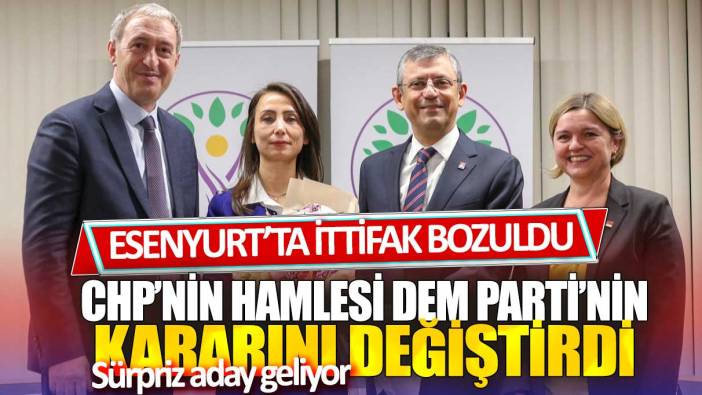 Esenyurt’ta ittifak bozuldu! CHP’nin hamlesi Dem Parti’nin kararını değiştirdi: Sürpriz aday geliyor