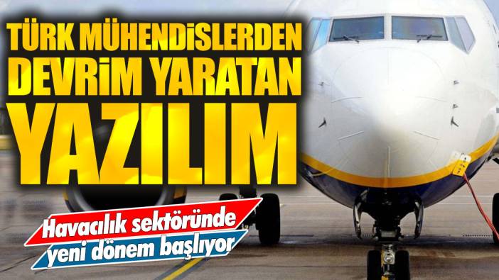 Türk mühendislerden devrim yaratan yazılım: Havacılık sektöründe yeni dönem başlıyor