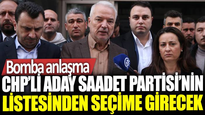 CHP'li aday Saadet Partisi'nin listesinden seçime girecek: Bomba anlaşma