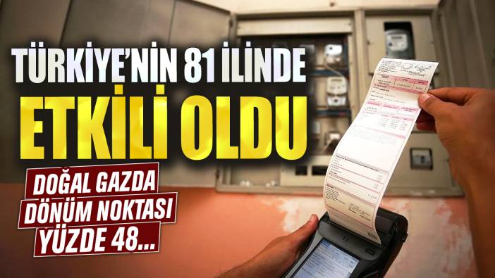Doğal gazda dönüm noktası: Türkiye'nin 81 ilinde etkili oldu! Yüzde 48...
