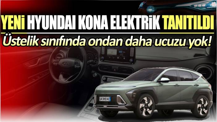 Yeni Hyundai Kona Elektrik Türkiye’de satışa sunuldu: Üstelik sınıfında ondan daha ucuzu yok!