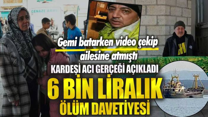 Gemi batarken video çekip ailesine atmıştı! Hüseyin Tutuk’un kardeşi acı gerçeği açıkladı! 6 bin liralık ölüm davetiyesi!