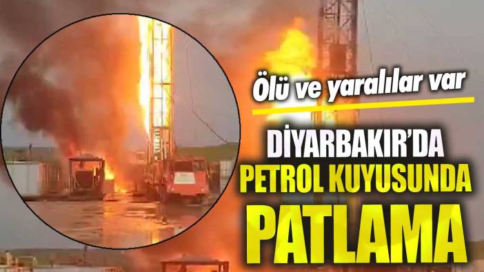 Son dakika... Diyarbakır'da  petrol kuyusunda patlama! Ölü ve yaralılar var!