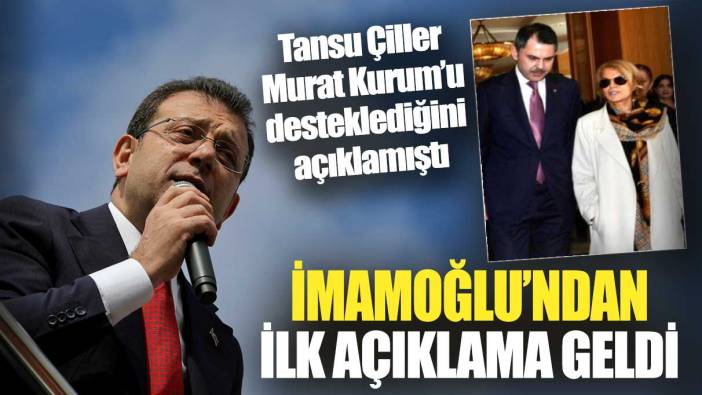 Tansu Çiller Murat Kurum’u desteklediğini açıklamıştı: İmamoğlu’ndan ilk açıklama geldi
