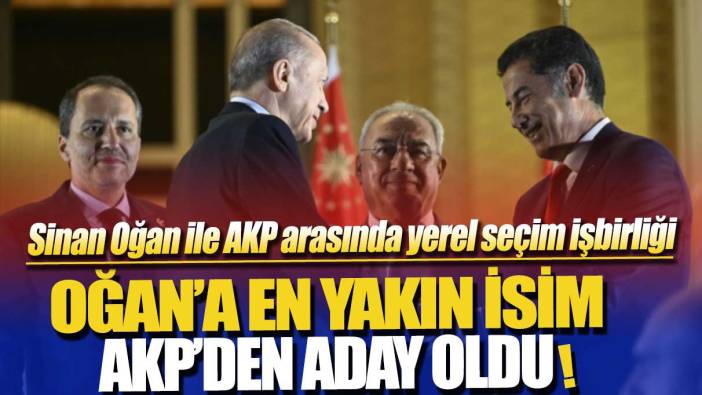Sinan Oğan ile AKP arasında yerel seçim işbirliği: Oğan'a en yakın isim AKP adayı oldu