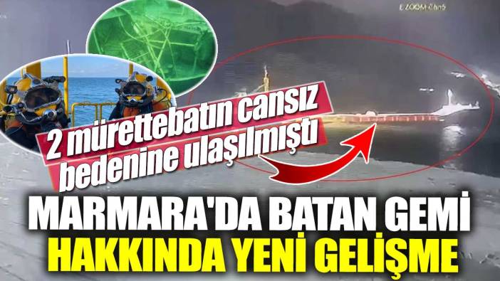 Marmara'da batan gemi hakkında yeni gelişme!  2 mürettebatın cansız bedenine ulaşılmıştı