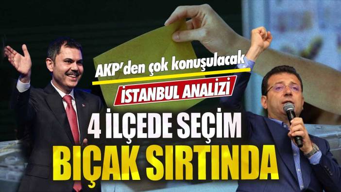 AKP’den çok konuşulacak İstanbul analizi! 4 ilçede seçim bıçak sırtında