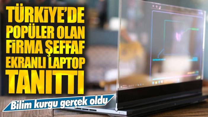 Bilim kurgu gerçek oldu! Türkiye'de popüler olan firma şeffaf ekranlı laptop tanıttı!