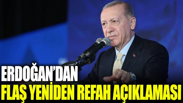 Son dakika... Erdoğan'dan flaş Yeniden Refah açıklaması