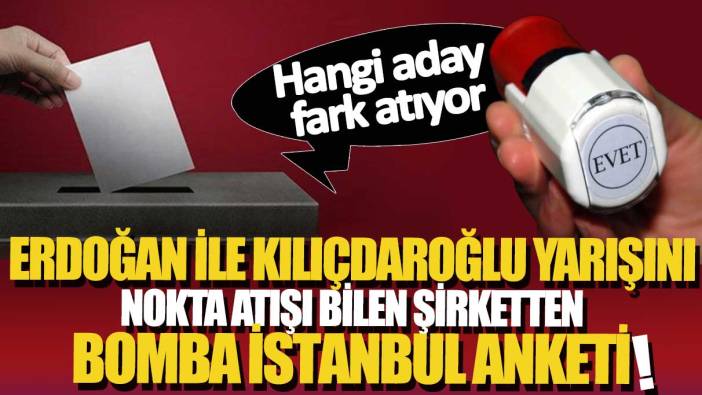 Erdoğan ile Kılıçdaroğlu yarışını nokta atışı bilen şirketten bomba İstanbul anketi: Hangi aday fark atıyor