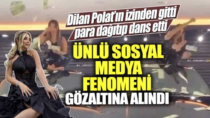 Dilan Polat’ın izinden gitti para dağıtıp dans etti! Ünlü sosyal medya fenomeni Aleyna Dalveren gözaltına alındı