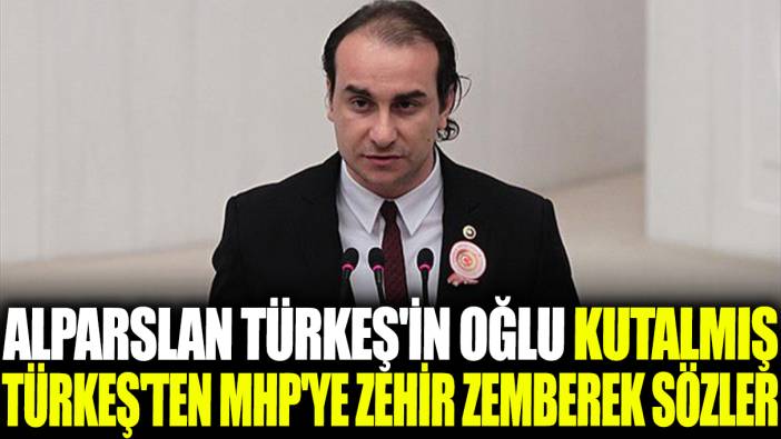 Alparslan Türkeş'in oğlu Kutalmış Türkeş'ten MHP'ye zehir zemberek sözler