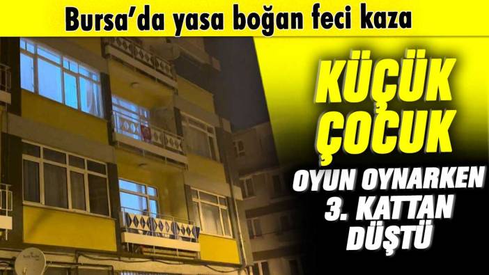Bursa'da feci olay! Küçük kız oyun oynarken camdan düştü