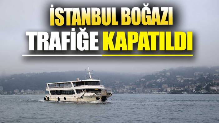 Son dakika... İstanbul Boğazı trafiğe kapatıldı