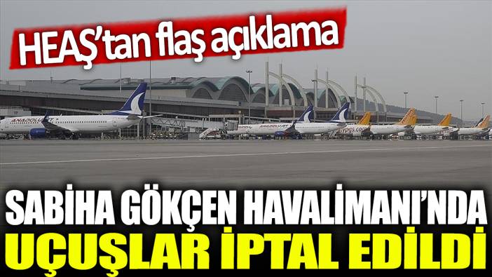 Sabiha Gökçen Havalimanı'nda uçuşlar iptal edildi