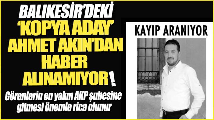 Balıkesir’de CHP’li Ahmet Akın’a karşı çıkarılan 'kopya aday'ın kim olduğu ortaya çıktı