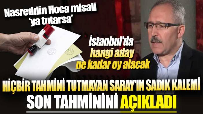 Hiçbir tahmini tutmayan Saray'ın sadık kalemi son İstanbul tahminini açıkladı