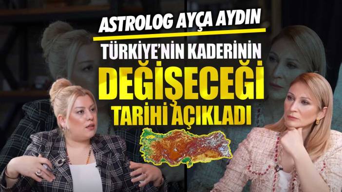 Astrolog Ayça Aydın Türkiye’nin kaderinin değişeceği tarihi açıkladı