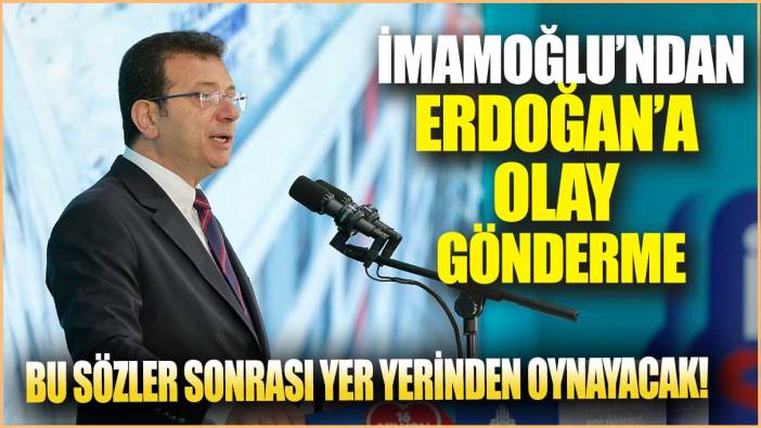 İmamoğlu'ndan Erdoğan'a olay gönderme: Bu sözler sonrası yer yerinden oynayacak!