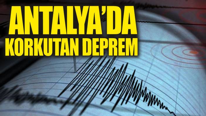 Son dakika...Antalya'da korkutan deprem