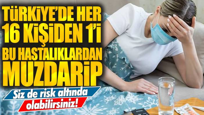 Türkiye'de her 16 kişiden 1'i bu hastalıktan muzdarip: Siz de risk altında olabilirsiniz!