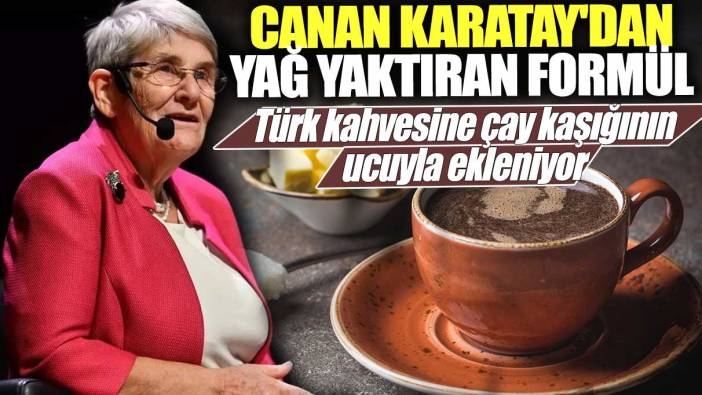 Canan Karatay'dan yağ yaktıran formül! Türk kahvesine çay kaşığının ucuyla ekleniyor