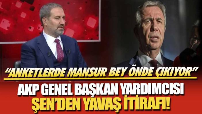 AKP Genel Başkan Yardımcısı Şen’den Yavaş itirafı: Anketlerde Mansur Bey önde çıkıyor