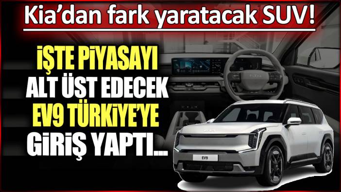 Kia'dan ezber bozan SUV: EV9 Türkiye piyasasına giriş yaptı!
