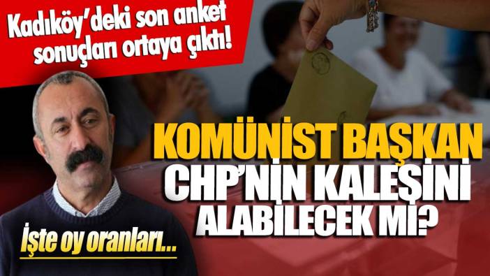 Kadıköy’deki son anket sonuçları ortaya çıktı! Komünist Başkan CHP’nin kalesini alabilecek mi?