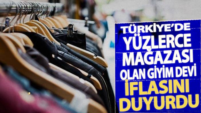 Türkiye'de yüzlerce mağazası olan giyim devi iflasını duyurdu!