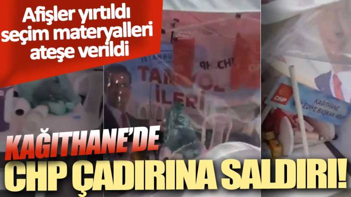 Kağıthane’de CHP çadırına saldırı! Afişler yırtıldı, seçim materyalleri ateşe verildi