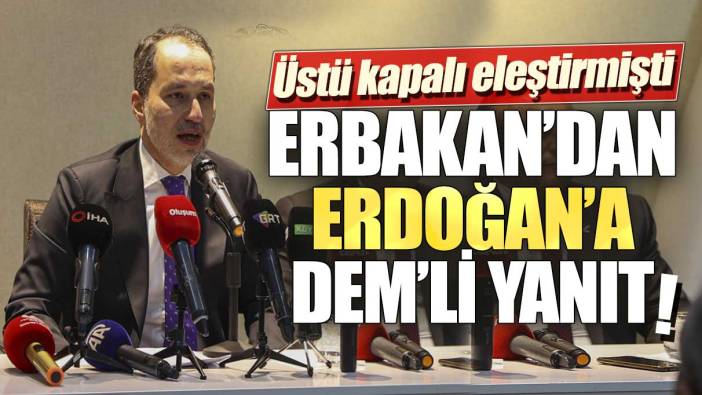 Üstü kapalı eleştirmişti: Erbakan’dan Erdoğan’a DEM’li yanıt