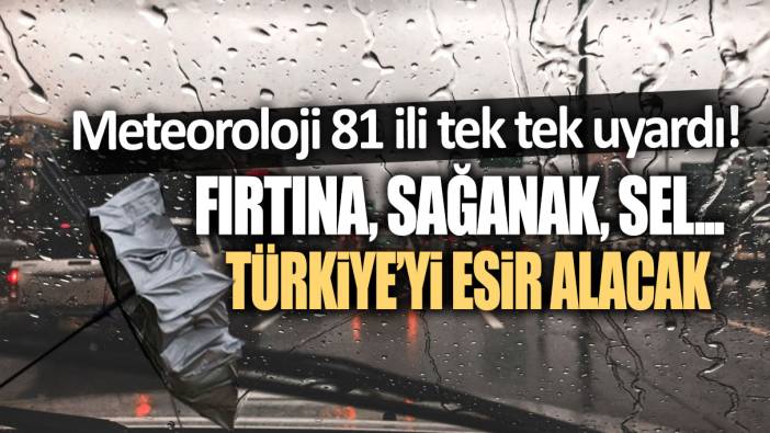 Sağanak, fırtına, sel ve su baskını... Türkiye'yi esir alacak: Meteoroloji 81 ili tek tek uyardı!