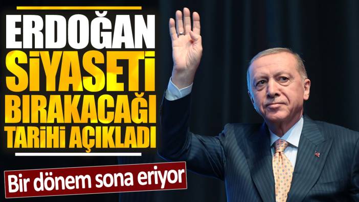 Son dakika... Erdoğan siyaseti bırakacağı tarihi açıkladı
