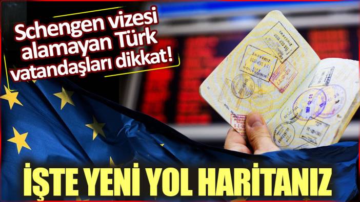Schengen vizesi alamayan Türk vatandaşları dikkat: İşte yeni yol haritanız