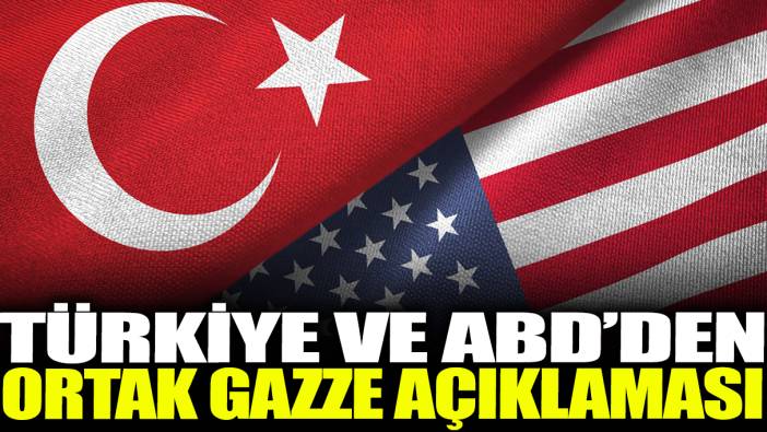 Türkiye ve ABD'den ortak Gazze açıklaması