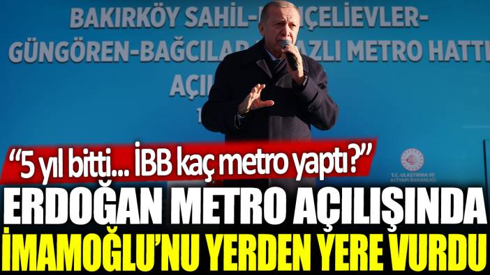 Erdoğan metro açılışında İmamoğlu'nu yerden yere vurdu: 5 yıl bitti... İBB kaç metro yaptı?