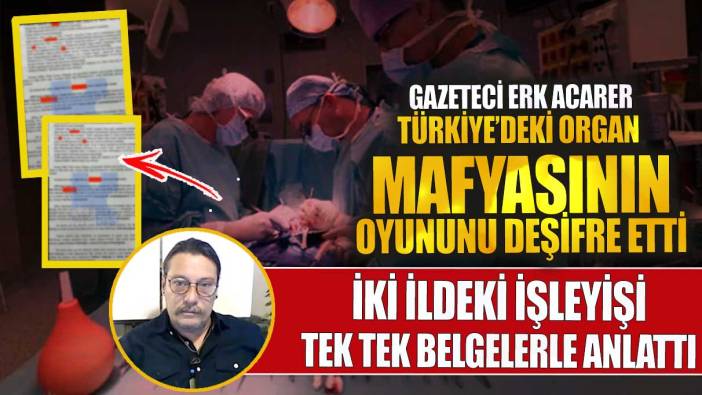 Gazeteci Erk Acarer Türkiye’deki organ mafyasının oyununu deşifre etti