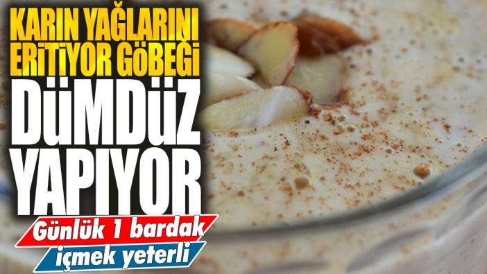 Karın yağlarını eritiyor göbeği dümdüz yapıyor! Günlük 1 bardak içmek yeterli