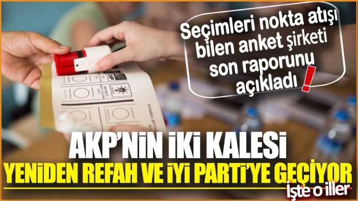 Seçimleri nokta atışı bilen anket şirketi son raporunu açıkladı! AKP iki büyük kalesini kaybediyor